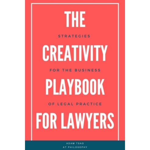 The Creativity Playbook for Lawyers: Strategies for the Business of Legal Practice Paperback, At Philosophy, English, 9780578858425