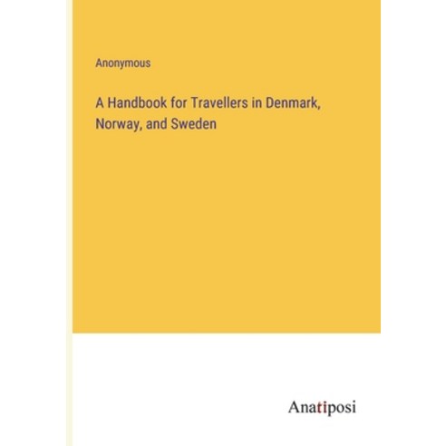 (영문도서) A Handbook for Travellers in Denmark Norway and Sweden Paperback, Anatiposi Verlag, English, 9783382163822