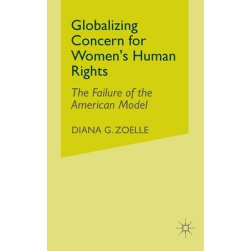 (영문도서) Globalizing Concern for Women''s Human Rights: The Failure of the American Model Paperback, Palgrave MacMillan, English, 9781349423125