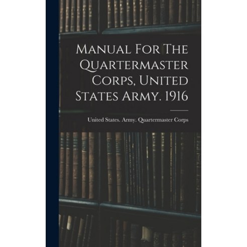 (영문도서) Manual For The Quartermaster Corps United States Army. 1916 Hardcover, Legare Street Press, English, 9781016012164