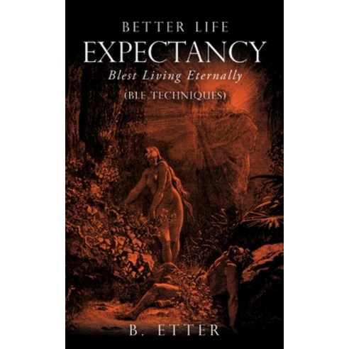 Better Life Expectancy - Blest Living Eternally: (BLE Techniques) Paperback, Xulon Press, English, 9781632216830
