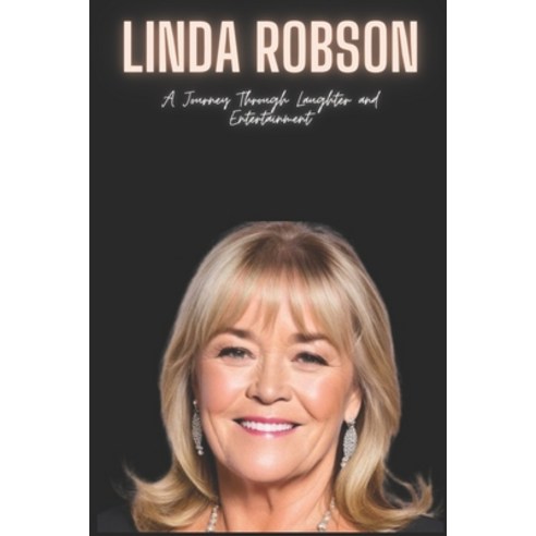(영문도서) Linda Robson: A Journey Through Laughter and Entertainment Paperback, Independently Published, English, 9798871648179