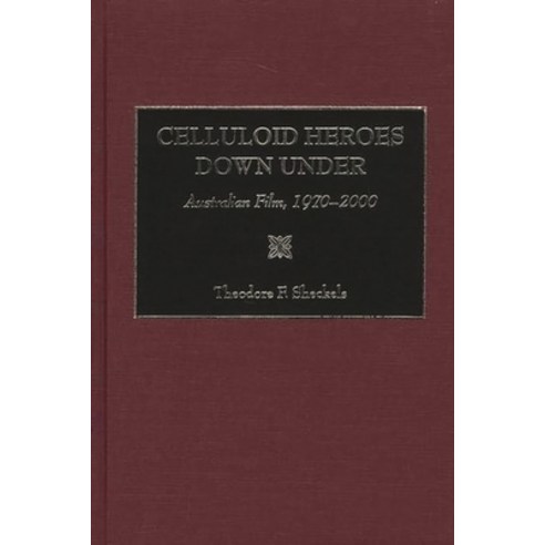 (영문도서) Celluloid Heroes Down Under: Australian Film 1970-2000 Hardcover, Bloomsbury Publishing PLC, English, 9780275976774