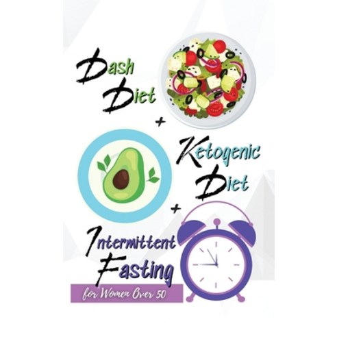 (영문도서) Dash Diet + Ketogenic Diet + Intermittent Fasting For Women Over 50: 3 Books in 1: Keep Your ... Hardcover, Angelica Pierce, English, 9781803007502