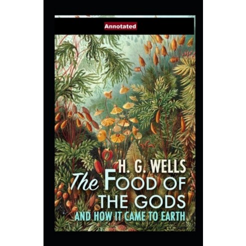 (영문도서) The Food of the Gods and How It Came to Earth Annotated Paperback, Independently Published, English, 9798463621054