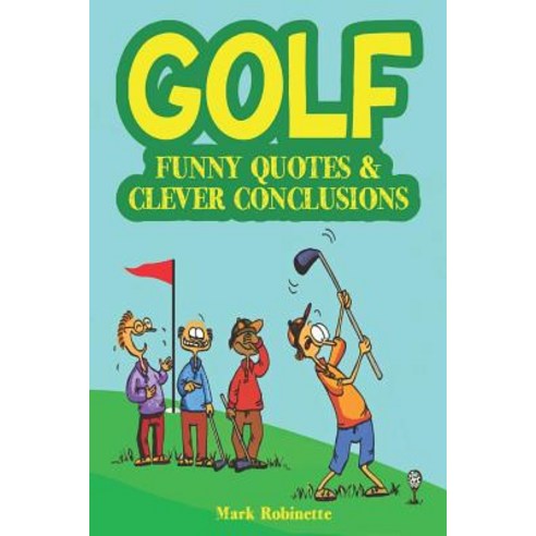 (영문도서) Golf: Funny Quotes & Clever Conclusions: The Most Insightful Truthful and Funniest Quotes Ab... Paperback, Independently Published, English, 9781081337261