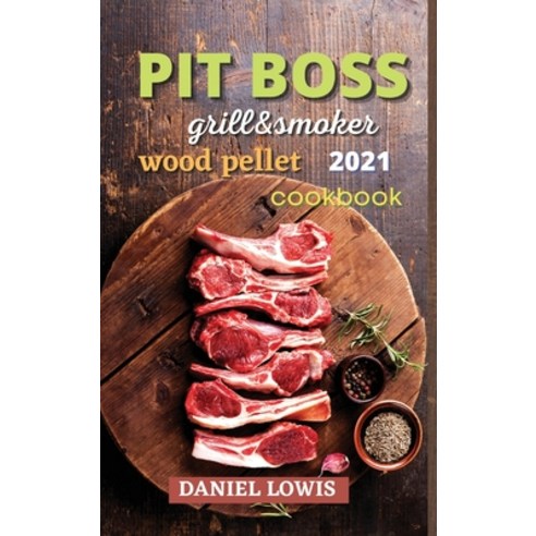 (영문도서) Pit Boss Wood pellet Grill & Smoker 2021: Become a Grilling Pro and Have Fun Experimenting wi... Hardcover, Quickrecipespublishing, English, 9781803351223