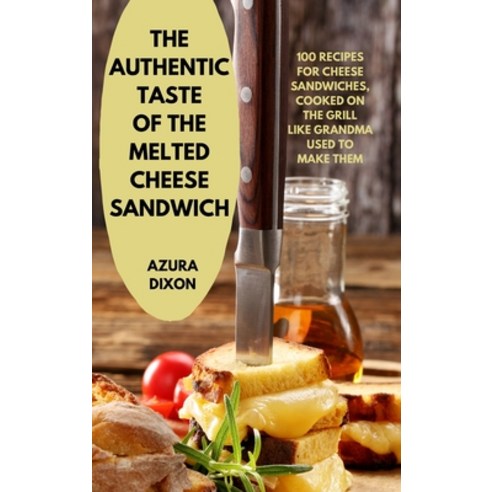 (영문도서) The Authentic Taste of the Melted Cheese Sandwich Hardcover, Azura Dixon, English, 9781804651704