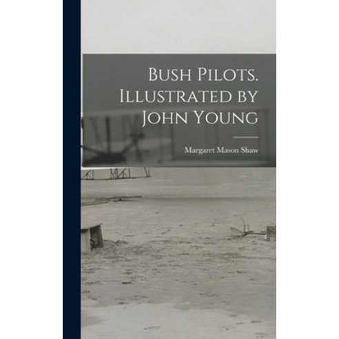 (영문도서) Bush Pilots. Illustrated by John Young Hardcover, Hassell Street Press, English, 9781014157522