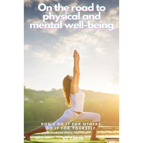 (영문도서) On the road to physical and mental well-being: Don''t do It for others do It for yourself. Paperback, Independently Published, English, 9798798389957