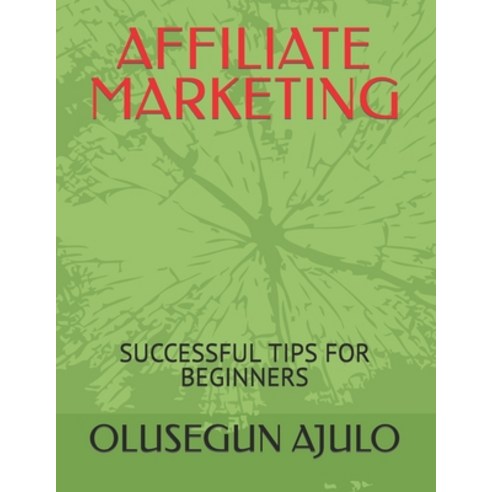 (영문도서) Affiliate Marketing: Successful Tips for Beginners Paperback, Independently Published, English, 9798867838904