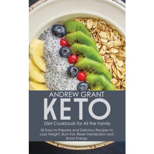 (영문도서) Keto Diet Cookbook for All the Family: 50 Easy-to-Prepare and Delicious Recipes to Lose Weigh... Hardcover, Andrew Grant, English, 9781801710558