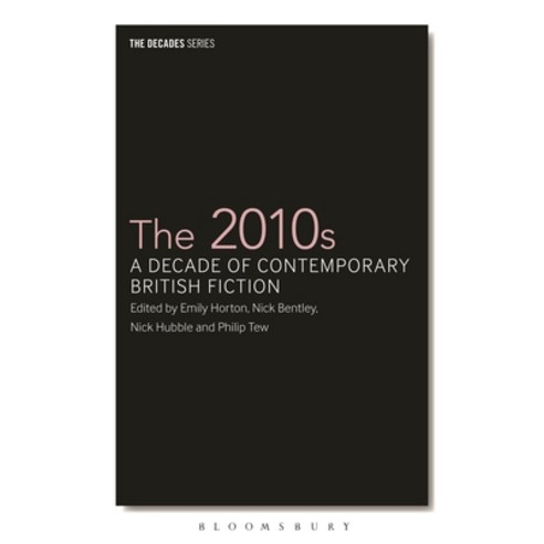 (영문도서) The 2010s: A Decade of Contemporary British Fiction Hardcover, Bloomsbury Publishing PLC, English, 9781350268210