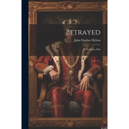(영문도서) Betrayed: A Northern Tale Paperback, Legare Street Press, English, 9781022716872
