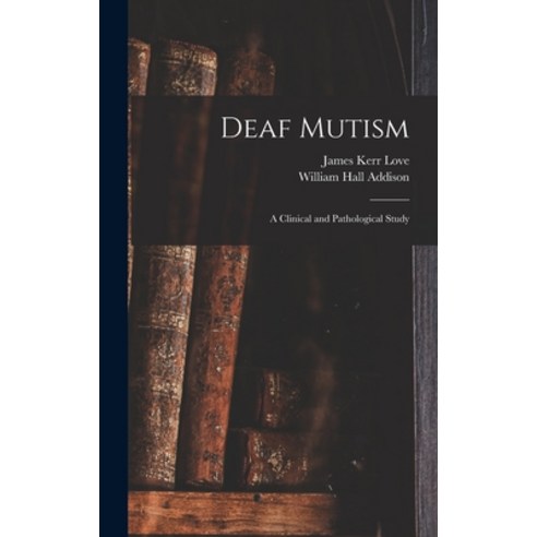 (영문도서) Deaf Mutism; a Clinical and Pathological Study Hardcover, Legare Street Press, English, 9781013301247