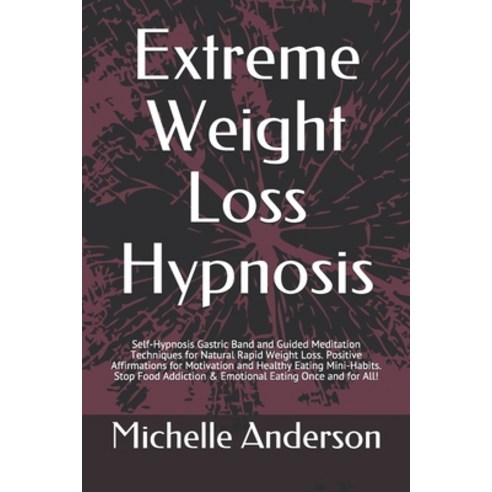 Extreme Weight Loss Hypnosis: Self-Hypnosis Gastric Band and Guided Meditation Techniques for Natura... Paperback, Independently Published, English, 9798706011192