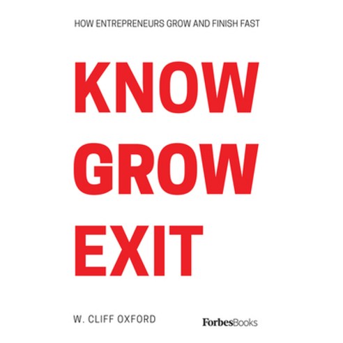 (영문도서) Know Grow Exit: How Entrepreneurs Grow and Finish Fast Hardcover, Forbesbooks, English, 9781946633927