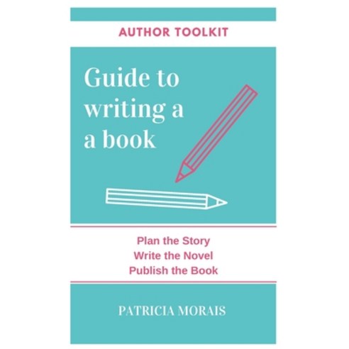 (영문도서) Guide to Writing a Book: Plan the Story Write the Novel Publish the Book Paperback, Independently Published, English, 9798376476543