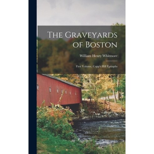 (영문도서) The Graveyards of Boston: First Volume Copp''s Hill Epitaphs Hardcover, Legare Street Press, English, 9781017070651