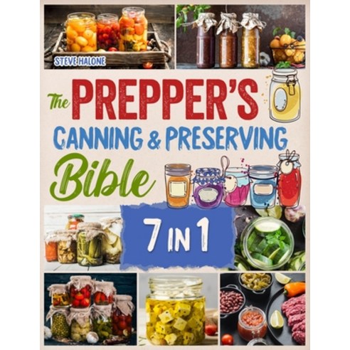 (영문도서) The Prepper''s Canning & Preserving Bible: The Essential Guide Water Bath & Pressure Canning ... Paperback, Independently Published, English, 9798876235008