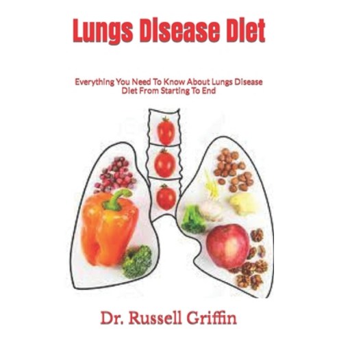 (영문도서) Lungs Disease Diet: Everything You Need To Know About Lungs Disease Diet From Starting To End Paperback, Independently Published, English, 9798750480340