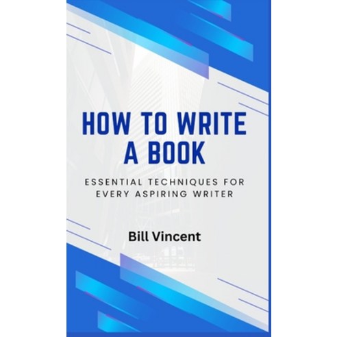 (영문도서) How to Write a Book: Essential Techniques for Every Aspiring Writer Hardcover, Rwg Publishing, English, 9798330315062