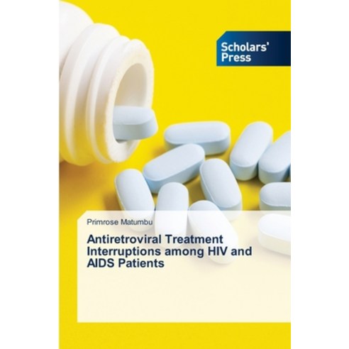 Antiretroviral Treatment Interruptions among HIV and AIDS Patients Paperback, Scholars'' Press, English, 9786138951827