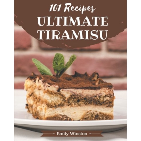 101 Ultimate Tiramisu Recipes: An Inspiring Tiramisu Cookbook for You Paperback, Independently Published, English, 9798695500660