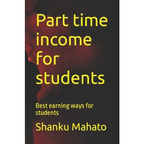 (영문도서) Part time income for students: Best earning ways for students Paperback, Independently Published, English, 9798358679924