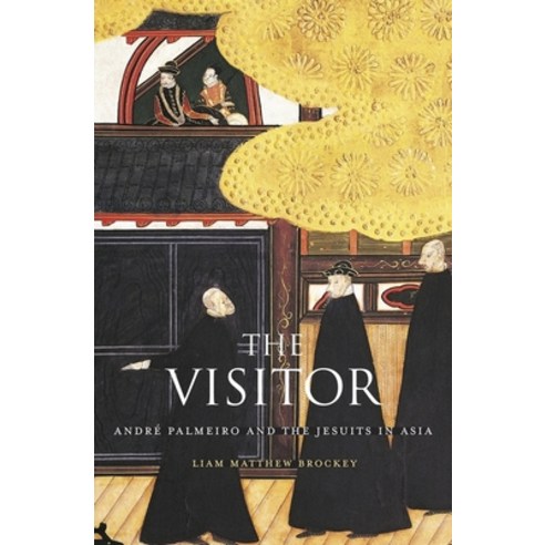 The Visitor: André Palmeiro and the Jesuits in Asia Hardcover, Belknap Press