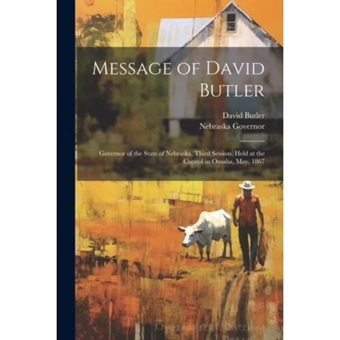 (영문도서) Message of David Butler: Governor of the State of Nebraska Third Session Held at the Capito... Paperback, Legare Street Press, English, 9781022738553