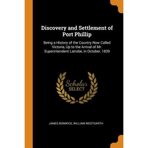 (영문도서) Discovery and Settlement of Port Phillip: Being a History of the Country Now Called Victoria ... Paperback, Franklin Classics, English, 9780342359509