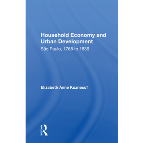 (영문도서) Household Economy and Urban Development: São Paulo 1765 to 1836 Paperback, Routledge, English, 9780367158736