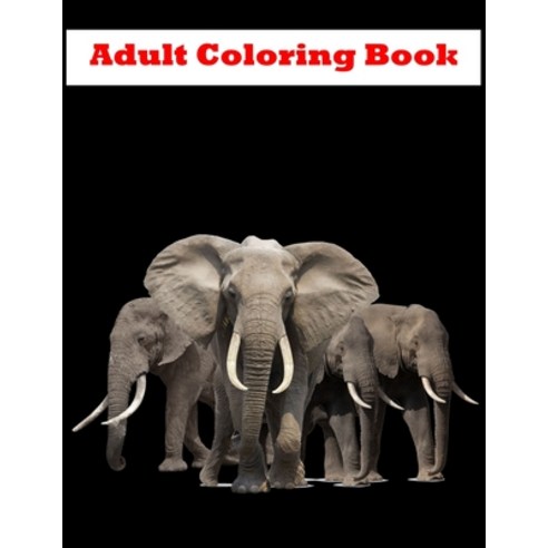 Adult Coloring Book: Animal Coloring Book Stress Relieving Animal Design For Adults Amazing Updated... Paperback, Independently Published