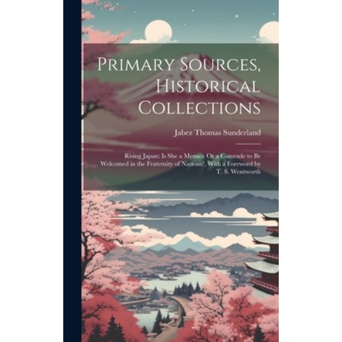 (영문도서) Primary Sources Historical Collections: Rising Japan: Is She a Menace Or a Comrade to be Wel... Hardcover, Legare Street Press, English, 9781020950490