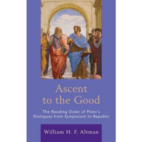 Ascent to the Good: The Reading Order of Plato''s Dialogues from Symposium to Republic Hardcover, Lexington Books