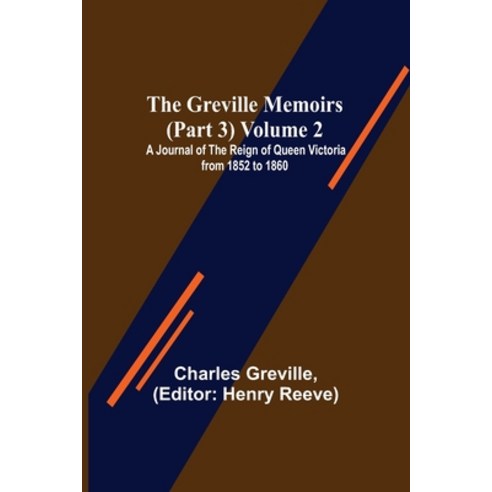 (영문도서) The Greville Memoirs (Part 3) Volume 2; A Journal of the Reign of Queen Victoria from 1852 to... Paperback, Alpha Edition, English, 9789356374096