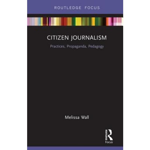 Citizen Journalism: Practices Propaganda Pedagogy Hardcover, Routledge, English, 9781138483156