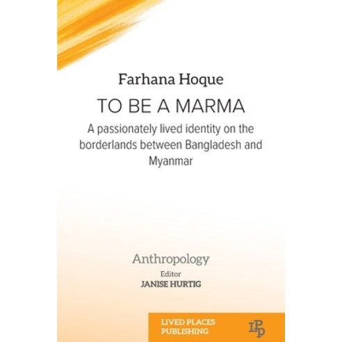 (영문도서) To be a Marma: A passionately lived identity on the borderlands between Bangladesh and Myanmar Paperback, Lived Places Publishing, English, 9781915271181