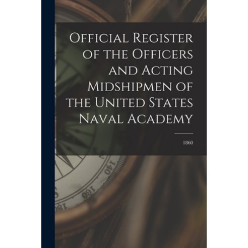 (영문도서) Official Register of the Officers and Acting Midshipmen of the United States Naval Academy; 1860 Paperback, Legare Street Press, English, 9781014440839