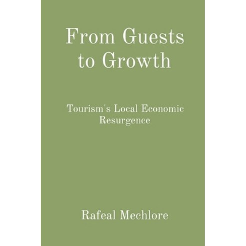 (영문도서) From Guests to Growth: Tourism''s Local Economic Resurgence Paperback, Wsm Publisher, English, 9788196724368