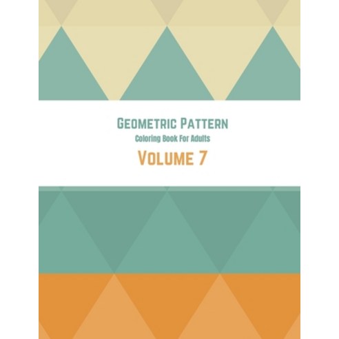 Geometric Pattern Coloring Book For Adults Volume 7: Geometrical Background Colorful Design. Adult C... Paperback, Independently Published, English, 9798593870179