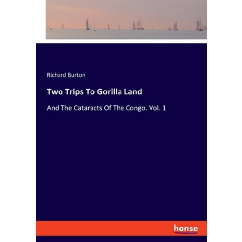 (영문도서) Two Trips To Gorilla Land: And The Cataracts Of The Congo. Vol. 1 Paperback, Hansebooks, English, 9783348072045
