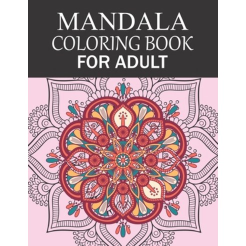 Mandala Coloring Book For Adult: Mandala Coloring Book Fun Easy and Relaxing Coloring Pages Paperback, Independently Published, English, 9798571567572