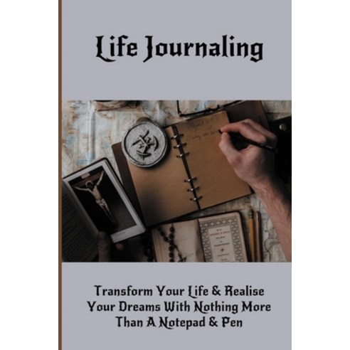 (영문도서) Life Journaling: Transform Your Life & Realise Your Dreams With Nothing More Than A Notepad &... Paperback, Independently Published, English, 9798720264673