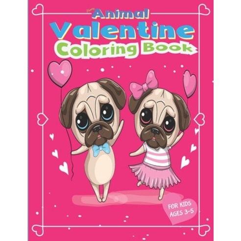 Funny Animal Valentine Coloring Book For Kids Ages 3-5: Romantic Cute Pug Couple Unique Illustration... Paperback, Independently Published, English, 9798593663832