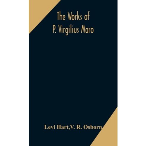 The works of P. Virgilius Maro: including the Aeneid Bucolics and Georgics: with the original text ... Hardcover, Alpha Edition