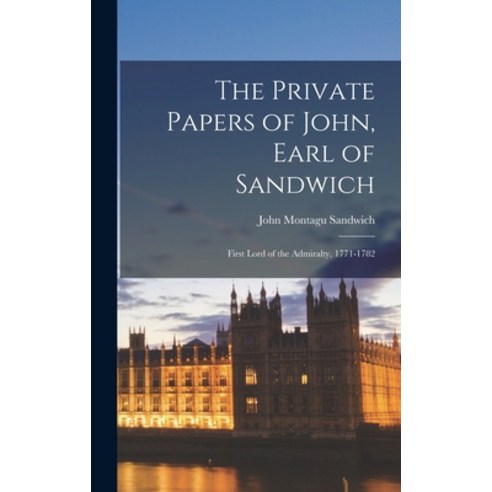 (영문도서) The Private Papers of John Earl of Sandwich: First Lord of the Admiralty 1771-1782 Hardcover, Hassell Street Press, English, 9781014362827