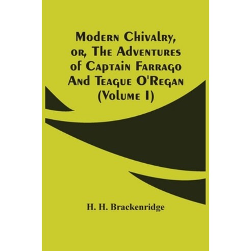 Modern Chivalry Or The Adventures Of Captain Farrago And Teague O''Regan (Volume I) Paperback, Alpha Edition, English, 9789354505881