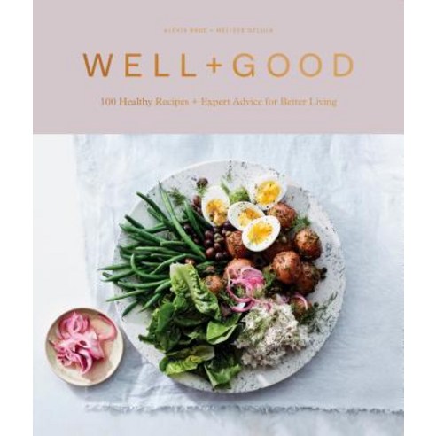 Eating for Wellness 100 Recipes and Advice from the Well+good Community, Clarkson Potter Publishers